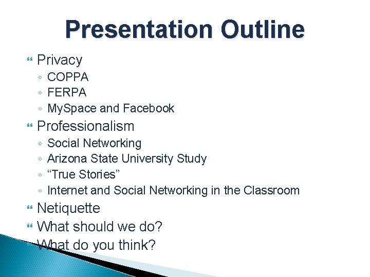 Presentation Outline Privacy ◦ COPPA ◦ FERPA ◦ My. Space and Facebook Professionalism ◦