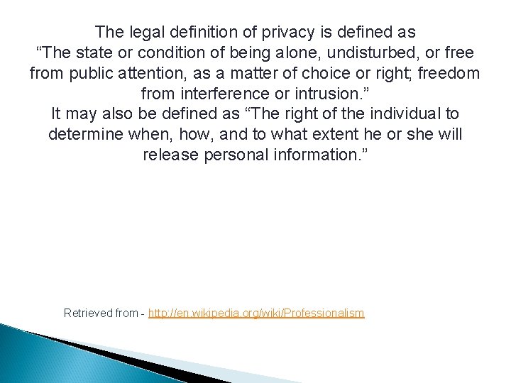 The legal definition of privacy is defined as “The state or condition of being