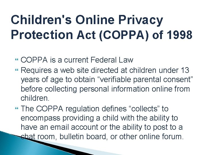 Children's Online Privacy Protection Act (COPPA) of 1998 COPPA is a current Federal Law