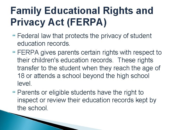 Family Educational Rights and Privacy Act (FERPA) Federal law that protects the privacy of