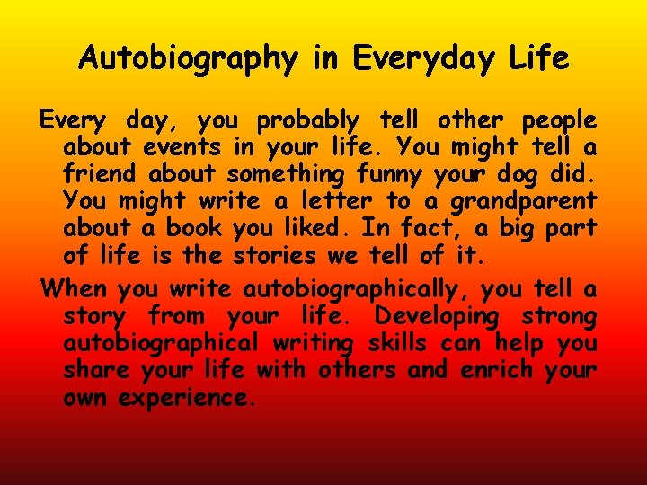 Autobiography in Everyday Life Every day, you probably tell other people about events in