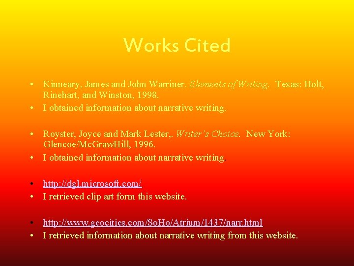 Works Cited • Kinneary, James and John Warriner. Elements of Writing. Texas: Holt, Rinehart,