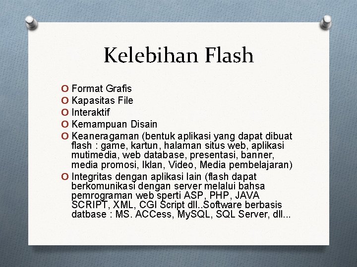 Kelebihan Flash o Format Grafis o Kapasitas File o Interaktif o Kemampuan Disain o