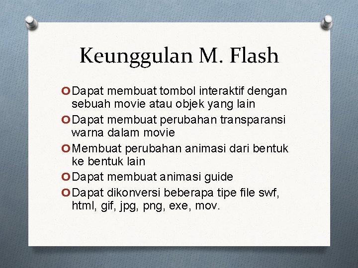 Keunggulan M. Flash o. Dapat membuat tombol interaktif dengan sebuah movie atau objek yang