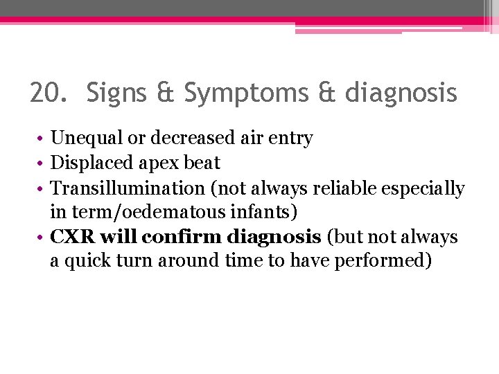 20. Signs & Symptoms & diagnosis • Unequal or decreased air entry • Displaced