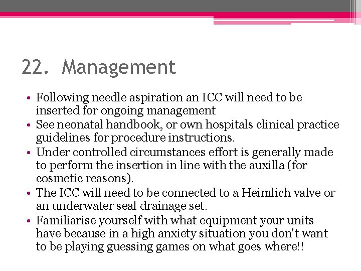 22. Management • Following needle aspiration an ICC will need to be inserted for