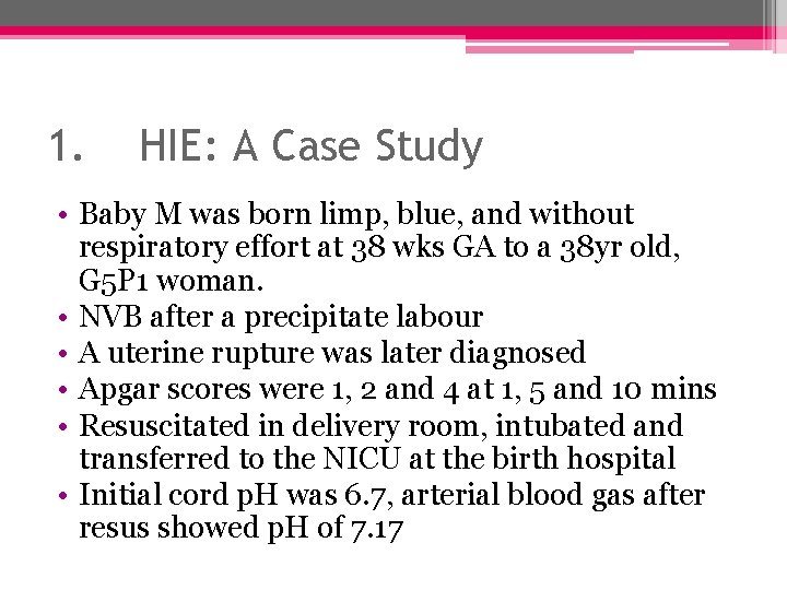 1. HIE: A Case Study • Baby M was born limp, blue, and without