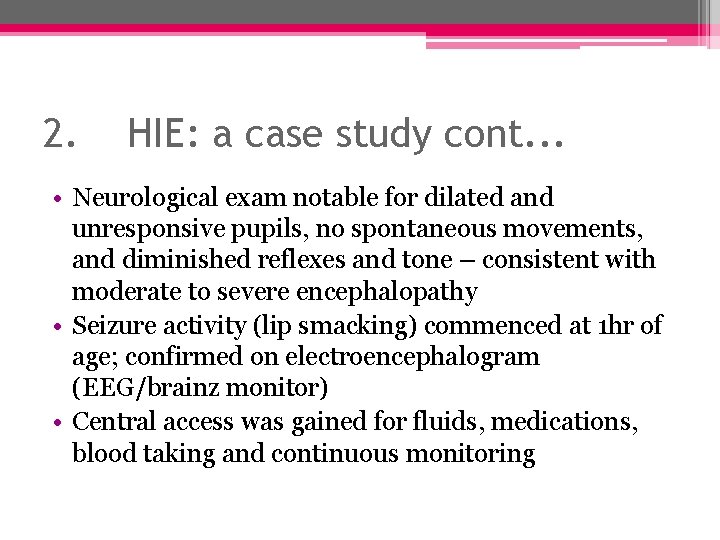 2. HIE: a case study cont. . . • Neurological exam notable for dilated