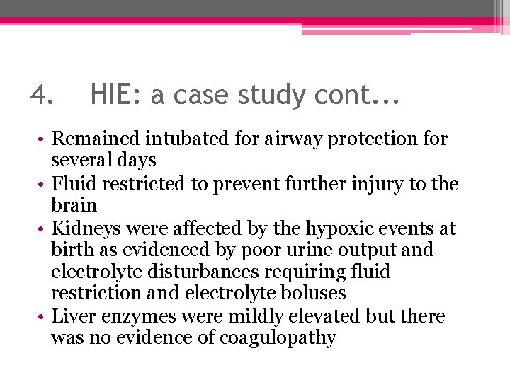 4. HIE: a case study cont. . . • Remained intubated for airway protection