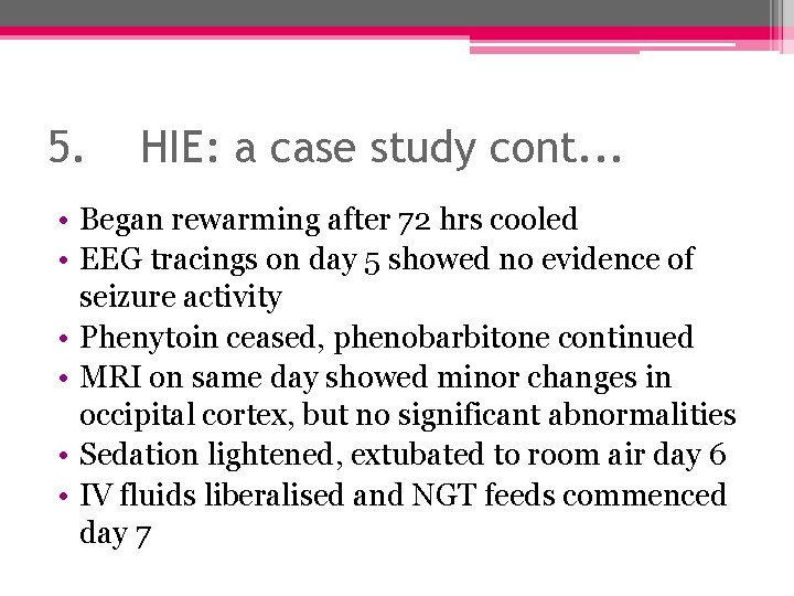 5. HIE: a case study cont. . . • Began rewarming after 72 hrs