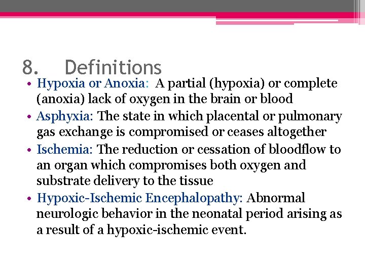 8. Definitions • Hypoxia or Anoxia: A partial (hypoxia) or complete (anoxia) lack of