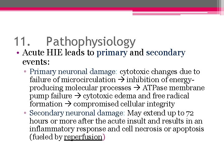 11. Pathophysiology • Acute HIE leads to primary and secondary events: ▫ Primary neuronal