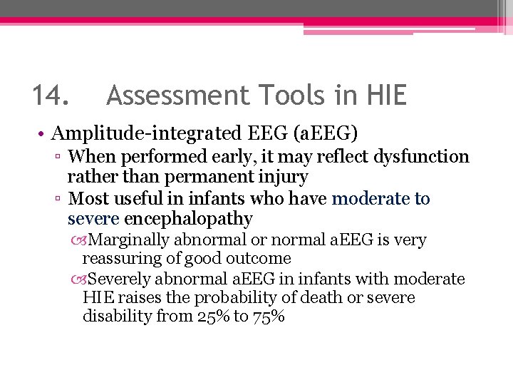 14. Assessment Tools in HIE • Amplitude-integrated EEG (a. EEG) ▫ When performed early,