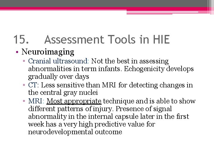 15. Assessment Tools in HIE • Neuroimaging ▫ Cranial ultrasound: Not the best in