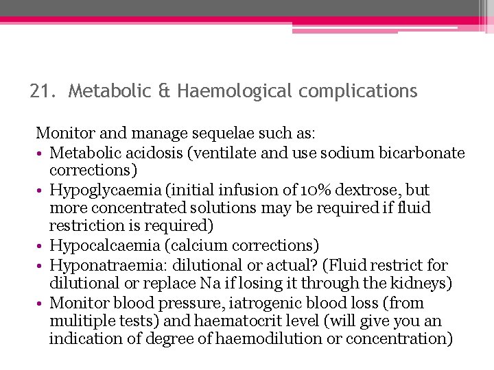 21. Metabolic & Haemological complications Monitor and manage sequelae such as: • Metabolic acidosis