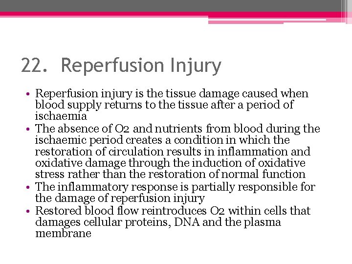 22. Reperfusion Injury • Reperfusion injury is the tissue damage caused when blood supply