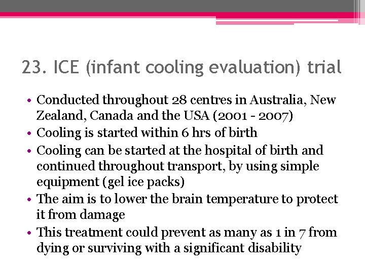 23. ICE (infant cooling evaluation) trial • Conducted throughout 28 centres in Australia, New