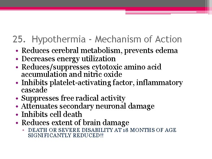 25. Hypothermia - Mechanism of Action • Reduces cerebral metabolism, prevents edema • Decreases