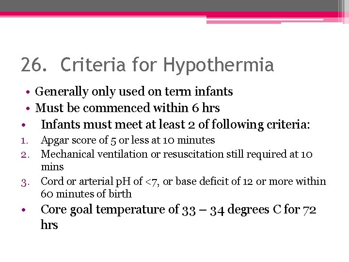 26. Criteria for Hypothermia • Generally only used on term infants • Must be