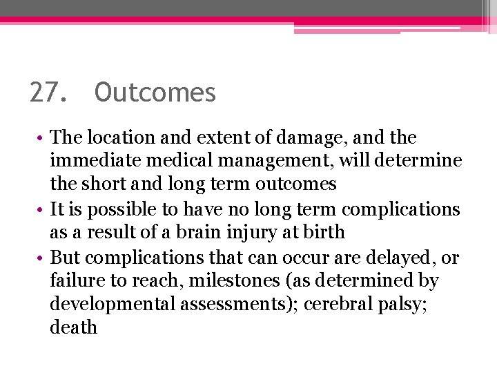 27. Outcomes • The location and extent of damage, and the immediate medical management,