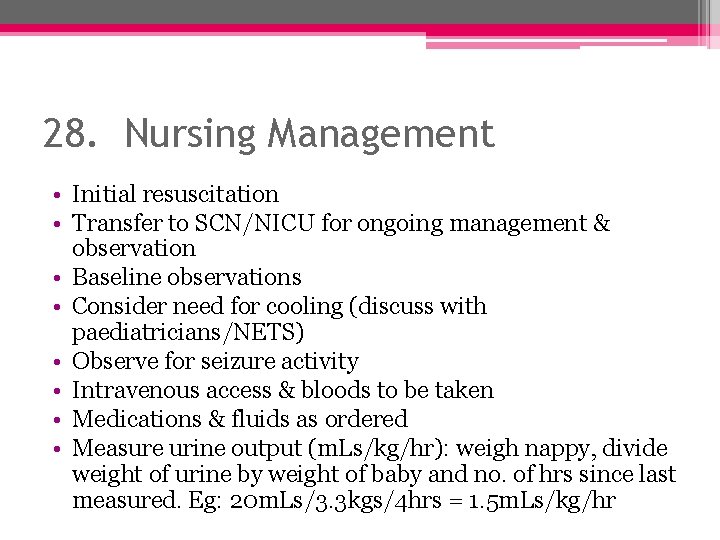 28. Nursing Management • Initial resuscitation • Transfer to SCN/NICU for ongoing management &