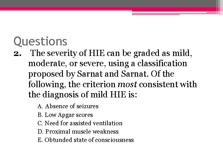 Questions 2. The severity of HIE can be graded as mild, moderate, or severe,