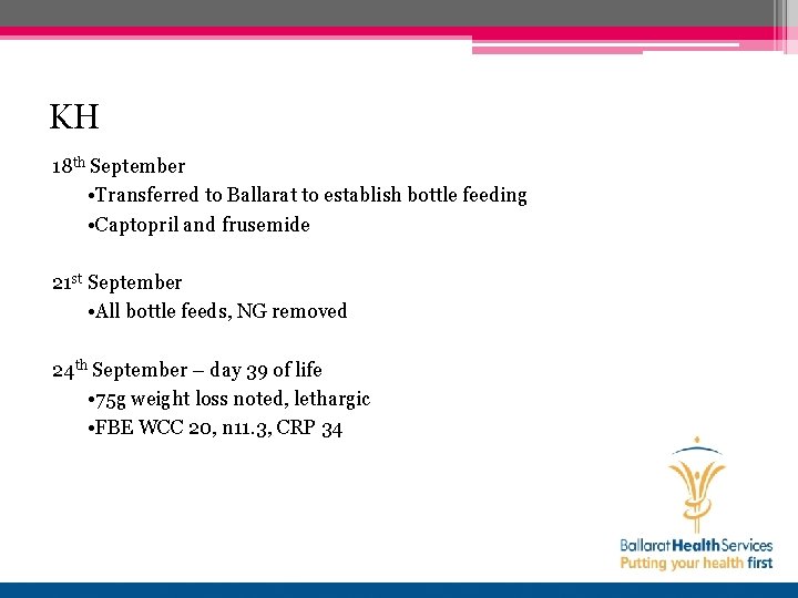 KH 18 th September • Transferred to Ballarat to establish bottle feeding • Captopril