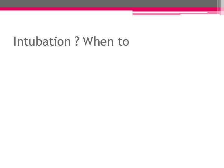 Intubation ? When to 