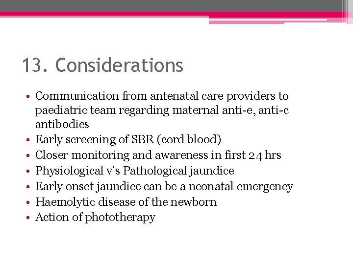 13. Considerations • Communication from antenatal care providers to paediatric team regarding maternal anti-e,