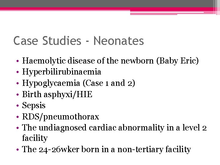 Case Studies - Neonates • • Haemolytic disease of the newborn (Baby Eric) Hyperbilirubinaemia