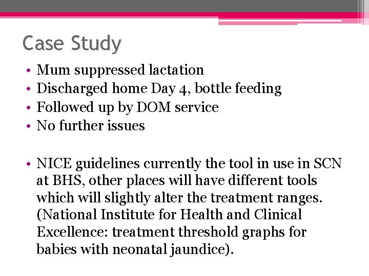 Case Study • • Mum suppressed lactation Discharged home Day 4, bottle feeding Followed