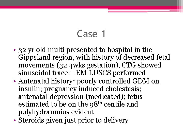 Case 1 • 32 yr old multi presented to hospital in the Gippsland region,