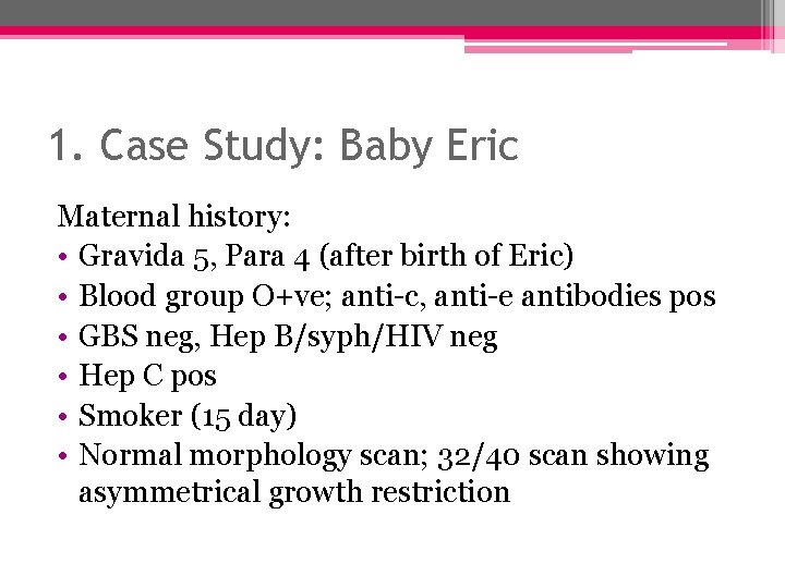 1. Case Study: Baby Eric Maternal history: • Gravida 5, Para 4 (after birth