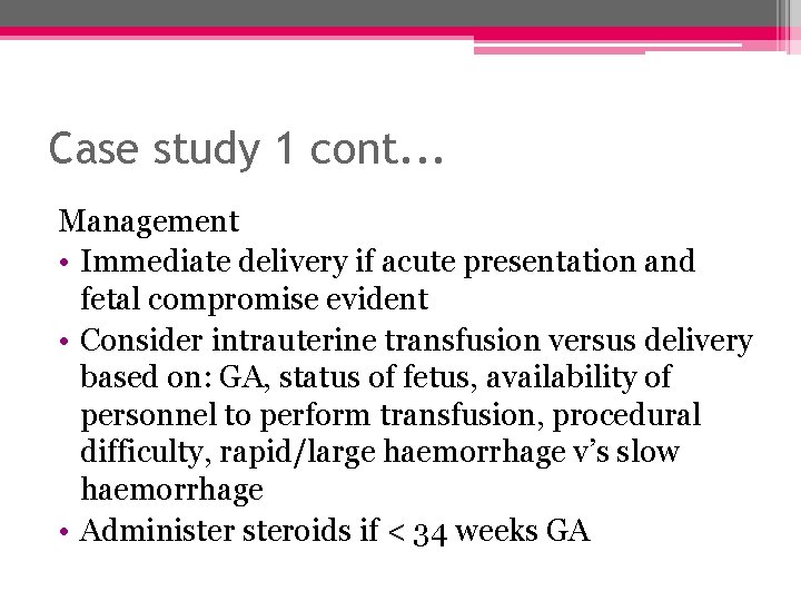 Case study 1 cont. . . Management • Immediate delivery if acute presentation and