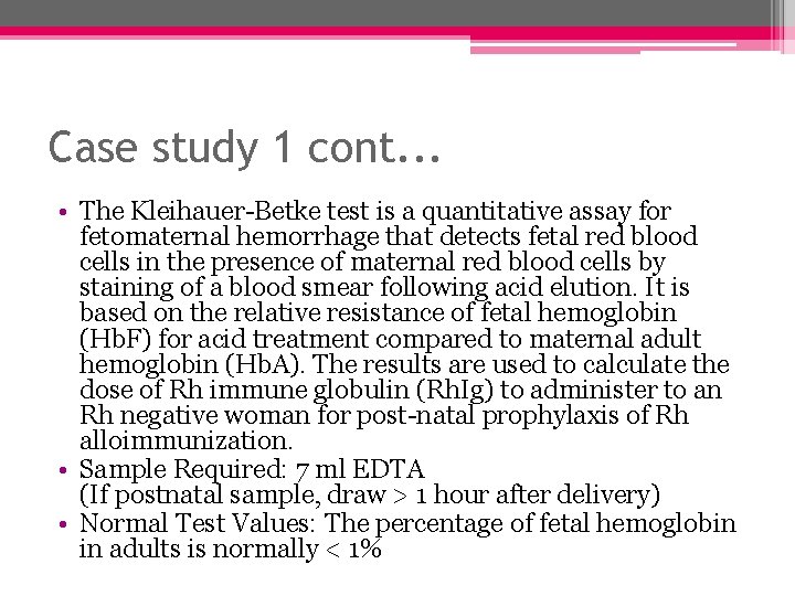 Case study 1 cont. . . • The Kleihauer-Betke test is a quantitative assay