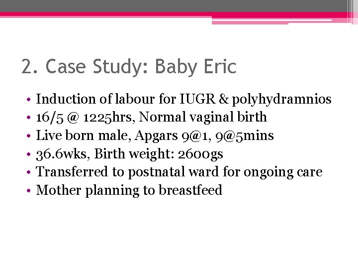 2. Case Study: Baby Eric • • • Induction of labour for IUGR &