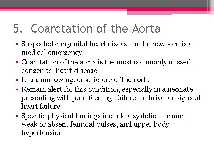 5. Coarctation of the Aorta • Suspected congenital heart disease in the newborn is