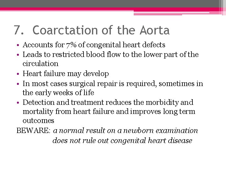 7. Coarctation of the Aorta • Accounts for 7% of congenital heart defects •
