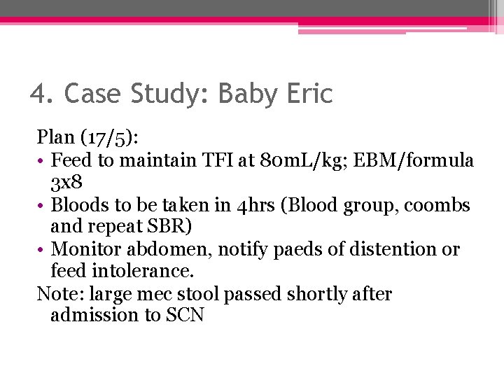 4. Case Study: Baby Eric Plan (17/5): • Feed to maintain TFI at 80