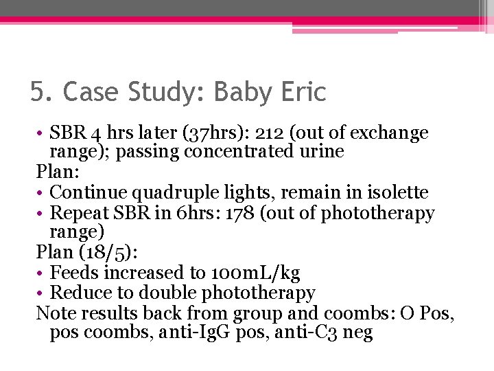5. Case Study: Baby Eric • SBR 4 hrs later (37 hrs): 212 (out