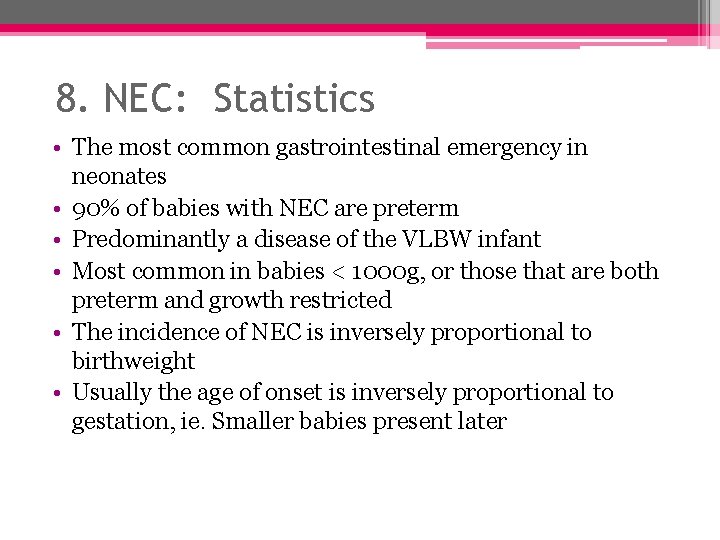 8. NEC: Statistics • The most common gastrointestinal emergency in neonates • 90% of