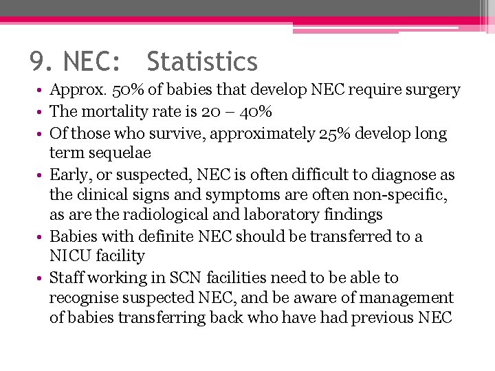 9. NEC: Statistics • Approx. 50% of babies that develop NEC require surgery •