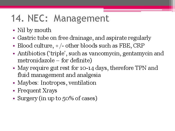 14. NEC: Management • • Nil by mouth Gastric tube on free drainage, and