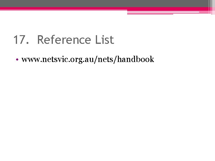 17. Reference List • www. netsvic. org. au/nets/handbook 