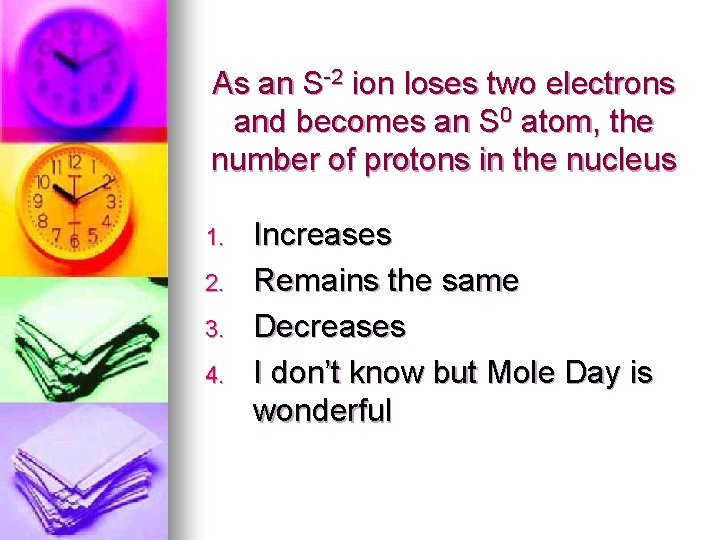 As an S-2 ion loses two electrons and becomes an S 0 atom, the