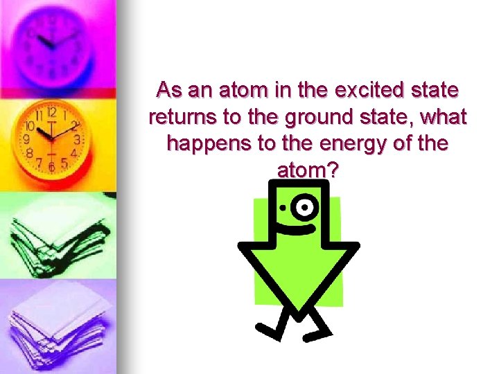 As an atom in the excited state returns to the ground state, what happens