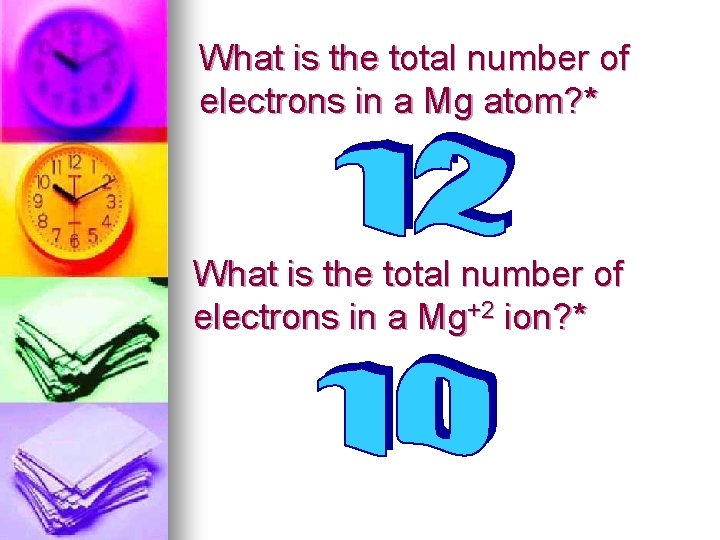 What is the total number of electrons in a Mg atom? * What is