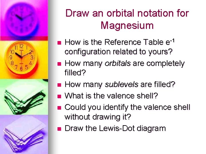Draw an orbital notation for Magnesium n n n How is the Reference Table