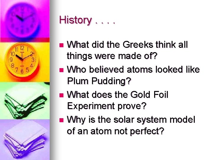 History. . What did the Greeks think all things were made of? n Who