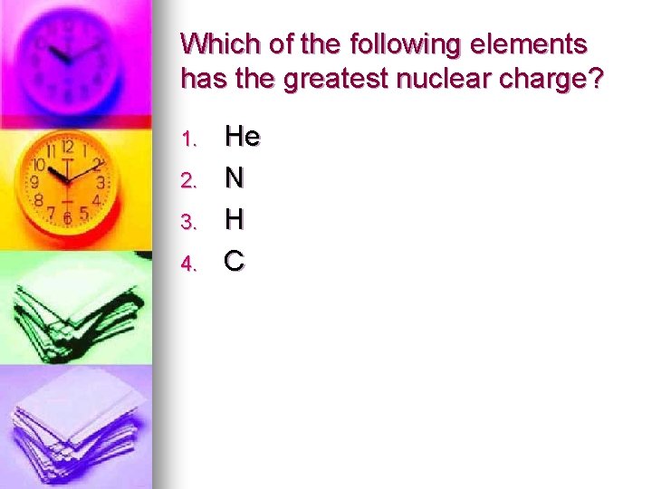 Which of the following elements has the greatest nuclear charge? 1. 2. 3. 4.